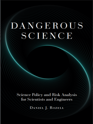 cover image of Dangerous Science: Science Policy and Risk Analysis for Scientists and Engineers
